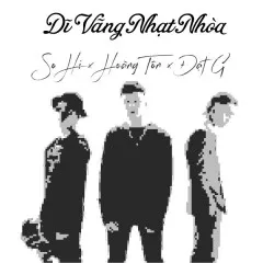 Lời bài hát Dĩ Vãng Nhạt Nhòa (Trap Soul Version) – Hoàng Tôn, Đạt G, So Hi