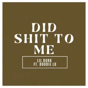 Lời bài hát Did Shit To Me - Lil Durk ft. Doodie Lo | Did Shit To Me Lyrics