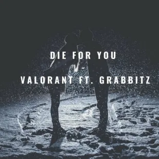 Lời bài hát Die for you - Valorant ft. Grabbitz | Die for you Lyrics