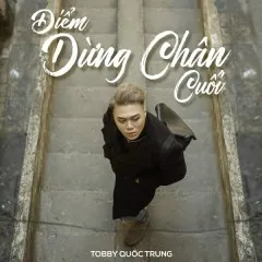 Lời bài hát Điểm Dừng Chân Cuối – Tobby Quốc Trung