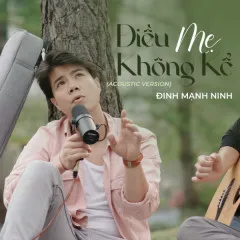 Lời bài hát Điều Mẹ Không Kể (Acoustic Version) – Đinh Mạnh Ninh