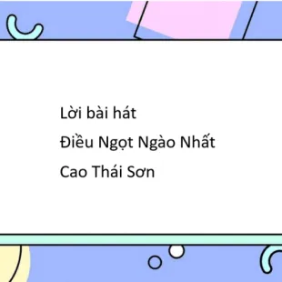 Lời bài hát Điều Ngọt Ngào Nhất - Cao Thái Sơn | Điều Ngọt Ngào Nhất Lyrics