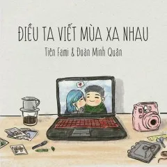 Lời bài hát Điều Ta Viết Mùa Xa Nhau – Đoàn Minh Quân, Tiên Fami