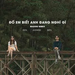 Lời bài hát Đố em biết anh đang nghĩ gì - Đen x JustaTee | Đố em biết anh đang nghĩ gì Lyrics