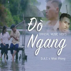 Lời bài hát Đò Ngang – D.A.C, Nhất Phong