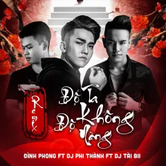 Lời bài hát Độ Ta Không Độ Nàng (Remix) – Đình Phong, Phi Thành, Tài Bii