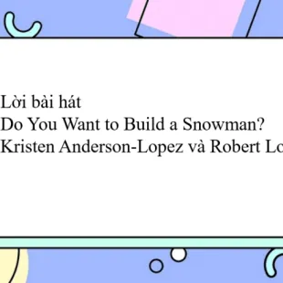 Lời bài hát Do You Want to Build a Snowman? - Kristen Anderson-Lopez và Robert Lopez | Do You Want to Build a Snowman? Lyrics