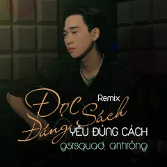 Lời bài hát Đọc Đúng Sách, Yêu Đúng Cách (Remix) – G5R Squad, Anh Rồng