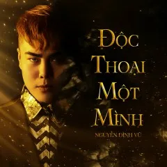 Lời bài hát Độc Thoại Một Mình – Nguyễn Đình Vũ