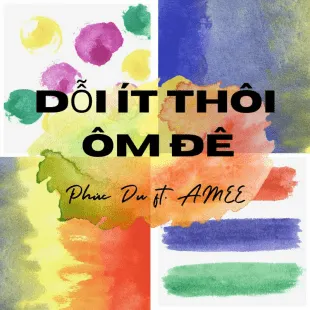 Lời bài hát Dỗi ít thôi ôm đê - Phúc Du ft. AMEE | Dỗi ít thôi ôm đê Lyrics