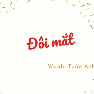 Lời bài hát Đôi mắt - Wanbi Tuấn Anh | Đôi mắt Lyrics