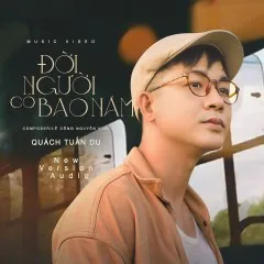 Lời bài hát Đời Người Có Bao Năm (New Version) – Quách Tuấn Du