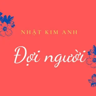 Lời bài hát Đợi người - Nhật Kim Anh | Đợi người Lyrics