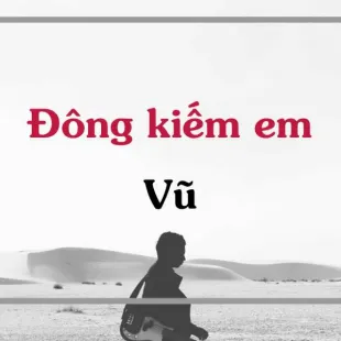 Lời bài hát Đông kiếm em - Vũ | Đông kiếm em Lyrics