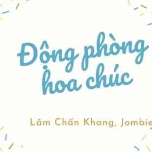 Lời bài hát Động phòng hoa chúc - Lâm Chấn Khang x Jombie | Động phòng hoa chúc Lyrics