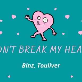 Lời bài hát Don't break my heart - Binz x Touliver | Don't break my heart Lyrics