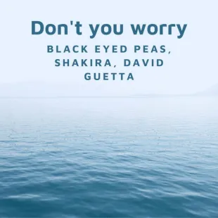 Lời bài hát Don't you worry - Black Eyed Peas, Shakira, David Guetta | Don't you worry Lyrics