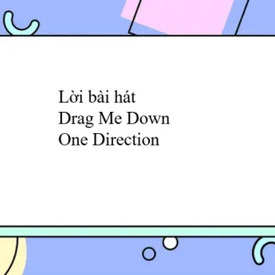 Lời bài hát Drag Me Down - One Direction | Drag Me Down Lyrics