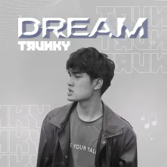 Lời bài hát Dream – TRUNKY