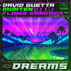 Lời bài hát Dreams (feat. Lanie Gardner) – David Guetta, MORTEN, Lanie Gardner