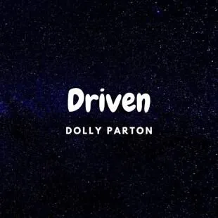 Lời bài hát Driven - Dolly Parton | Driven Lyrics