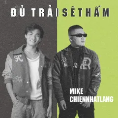 Lời bài hát Đủ Trải Sẽ Thấm – Mike, Chiennhatlang