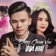 Lời bài hát Đừng Chạm Vào Quá Khứ – Trần Anh Tuấn