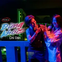 Lời bài hát Đừng Khóc (Remix) – Chi Dân