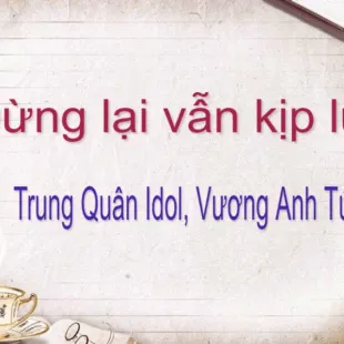 Lời bài hát Dừng lại vẫn kịp lúc - Trung Quân, Vương Anh Tú | Dừng lại vẫn kịp lúc Lyrics