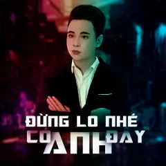 Lời bài hát Đừng Lo Nhé! Có Anh Đây (New Version) – Thiên Tú