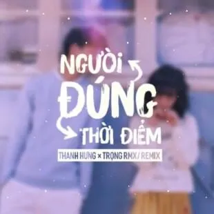 Lời bài hát Đúng người đúng thời điểm - Thanh Hưng | Đúng người đúng thời điểm Lyrics