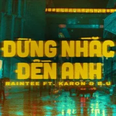 Lời bài hát Đừng Nhắc Đến Anh – Nhiều nghệ sĩ