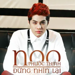 Lời bài hát Đừng Nhìn Lại (Just Wanna Say Goodbye) – Noo Phước Thịnh