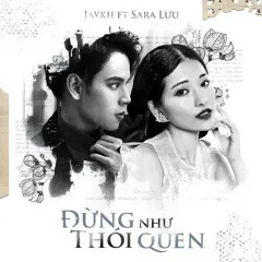 Lời bài hát Đừng Như Thói Quen – JayKii, Sara Luu