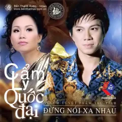 Lời bài hát Đừng Nói Xa Nhau – Quốc Đại, Cẩm Ly