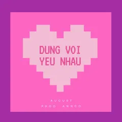 Lời bài hát Đừng Vội Yêu Nhau – August, Anngo