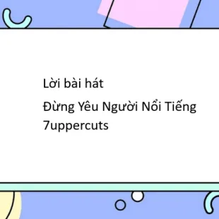 Lời bài hát Đừng Yêu Người Nổi Tiếng - 7uppercuts | Đừng Yêu Người Nổi Tiếng Lyrics