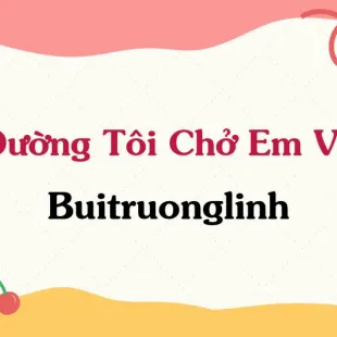 Lời bài hát Đường Tôi Chở Em Về - buitruonglinh | Đường Tôi Chở Em Về Lyrics