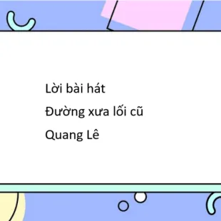 Lời bài hát Đường xưa lối cũ - Quang Lê | Đường xưa lối cũ Lyrics