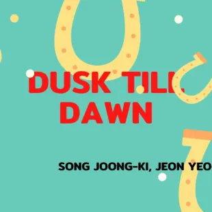 Lời bài hát Dusk Till Dawn - Song Joong-ki, Jeon Yeo-been | Dusk Till Dawn Lyrics