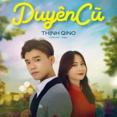 Lời bài hát Duyên Cũ – Thịnh Qino