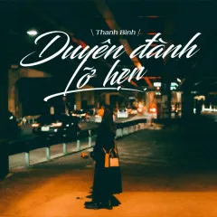 Lời bài hát Duyên Đành Lỡ Hẹn – Thanh Bình