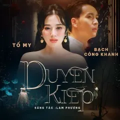 Lời bài hát Duyên Kiếp – Tố My, Bạch Công Khanh