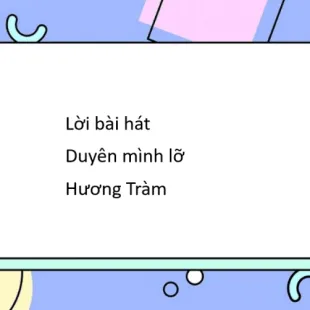 Lời bài hát Duyên mình lỡ - Hương Tràm | Duyên mình lỡ Lyrics