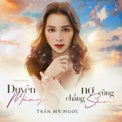 Lời bài hát Duyên Mỏng Nợ Cũng Chẳng Sâu – Trần Mỹ Ngọc