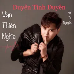 Lời bài hát Duyên Tình Duyên (Beat) – Văn Thiên Nghĩa