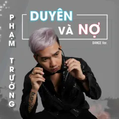 Lời bài hát Duyên Và Nợ (Dance Version) – Phạm Trưởng