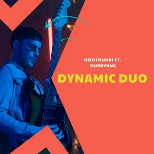 Lời bài hát Dynamic Duo - Hieuthuhai ft. Hurrykng | Dynamic Duo Lyrics