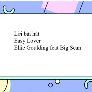 Lời bài hát Easy Lover - Ellie Goulding feat Big Sean | Easy Lover Lyrics