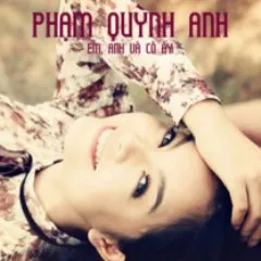 Lời bài hát Em, Anh Và Cô Ấy – Phạm Quỳnh Anh